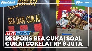 Respons Bea Cukai soal Video Viral Beli Cokelat Rp 1 Juta Kena Cukai Rp 9 Juta