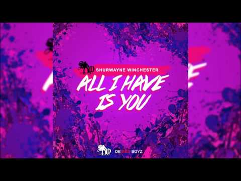 Shurwayne Winchester - All I Have Is You