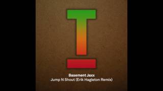 Basement Jaxx - Jump N Shout (Erik Hagleton Remix)