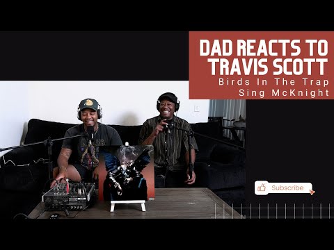 Dad Reacts to Travis Scott - Birds in the Trap Sing McKnight