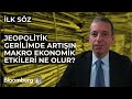 İlk Söz - Jeopolitik Gerilimde Artışın Makro Ekonomik Etkileri Ne Olur? | 19 Nisan 2024