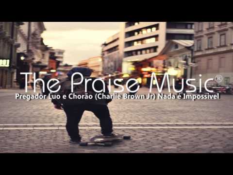 Pregador Luo e Chorão (Charlie Brown Jr) Nada é Impossivel