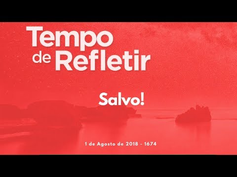 Tempo de Refletir 1674 - Salvo!