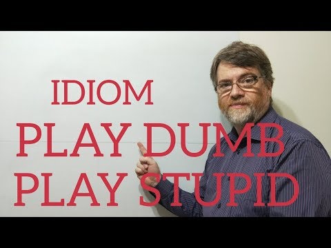 English Tutor Nick P Idioms (250) Play Dumb or Play Stupid