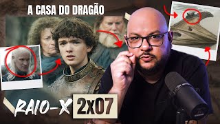 RAIO-X: A Casa do Dragão 2x07 | House of the Dragon