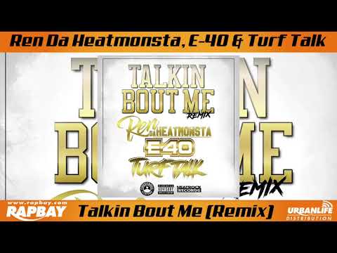 Ren Da Heatmonsta, E-40 & Turf Talk - Talkin Bout me Remix