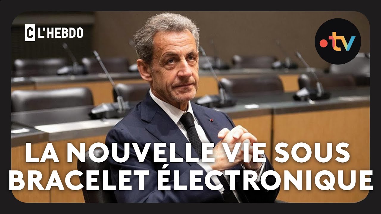 Nicolas Sarkozy : la nouvelle vie sous bracelet électronique - C l’hebdo