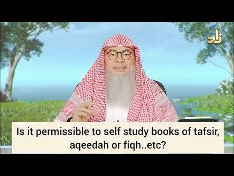 Is it permissible to self study books of tafseer, aqeedah, fiqh etc? - assim al hakeem