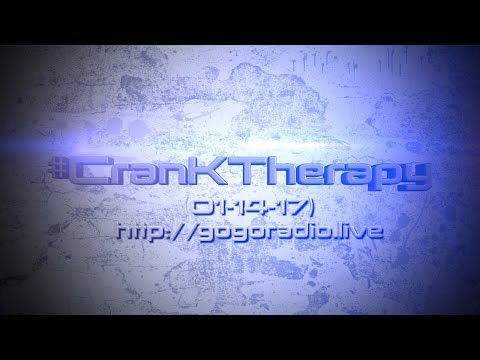 GoGoRadio Live - #CranKTherapy (01-14-17)