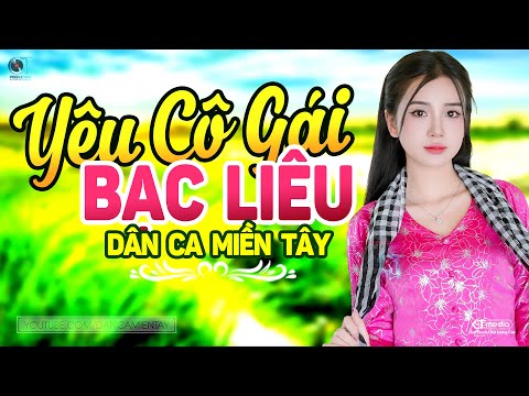 Yêu Cô Gái Bạc Liêu - LK Dân Ca Miền Tây 2025, Nhạc Trữ Tình Quê Hương Chọn Lọc - Dân Ca Miền Tây
