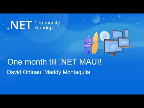 .NET MAUI Community Standup - One month till MAUI! It's go time!