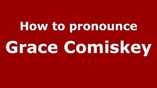 How to pronounce Grace Comiskey