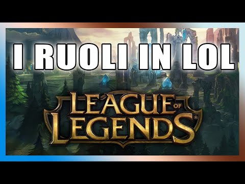 CAPIRE CHE RUOLO GIOCARE IN LEAGUE OF LEGENDS