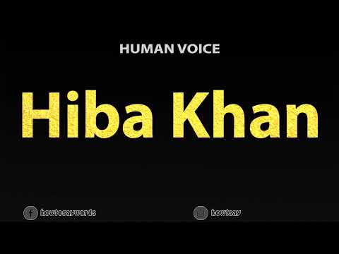 How To Pronounce Hiba Khan