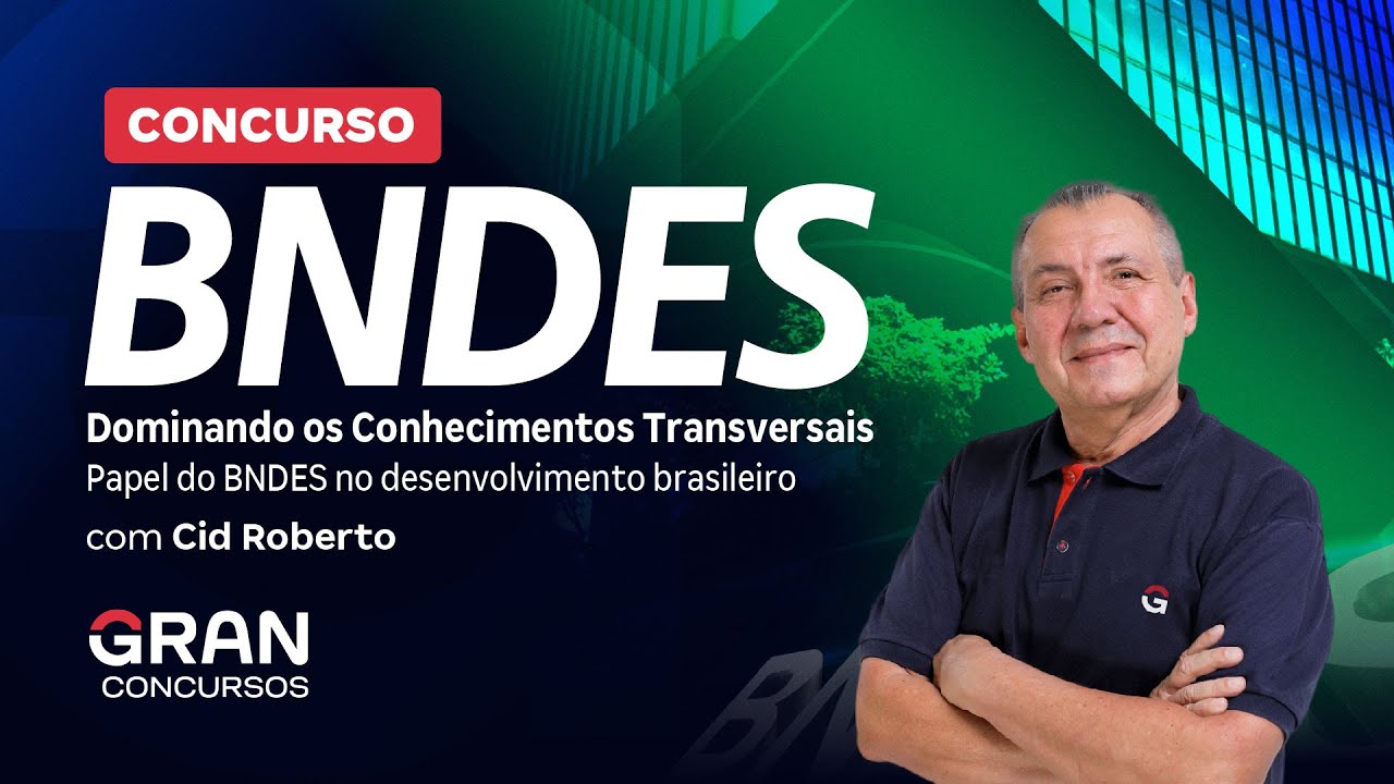 Concurso BNDES | Conhecimentos Transversais | Papel do BNDES no desenvolvimento brasileiro
