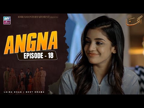 Angna Episode 18 | Laiba Khan | ARY Zindagi Drama