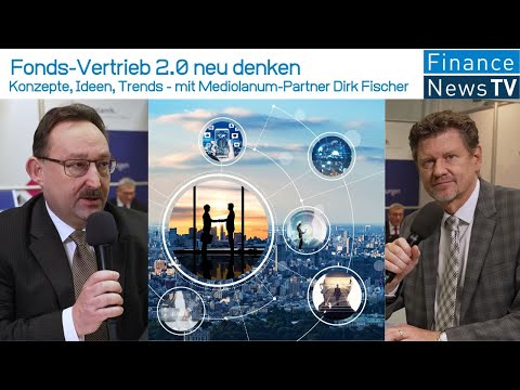 Fonds-Vertrieb 2.0 neu denken: Konzepte, Ideen, Trends mit Mediolanum-Partner Dirk Fischer
