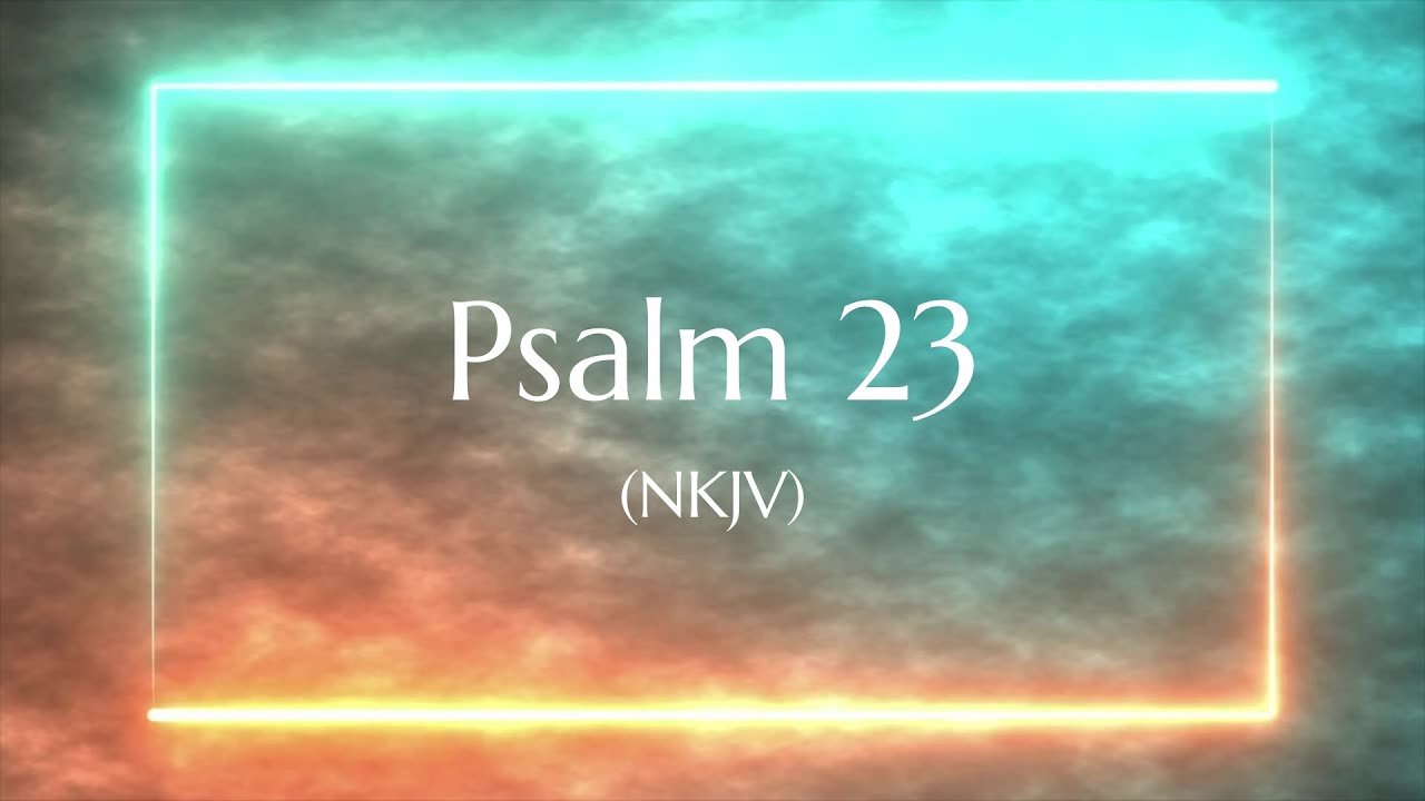 Psalm 23 (NKJV) | Scripture Video