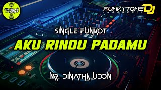 Download lagu Funkot - AKU RINDU PADAMU [DINATHA UDON] #funkytonestyle mp3