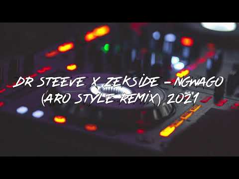 DR STEEVE x ZEKSIDE - NGWAGO ( ARO STYLE REMIX ) 2021