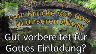 Gut vorbereitet für Gottes Einladung? - Eine Brücke von Gott in unseren Alltag 8