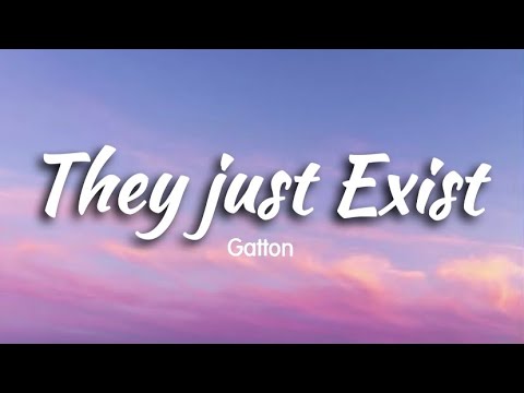 They Just Exist - Gatton ( Lyrics ) || Tiktok Viral Music