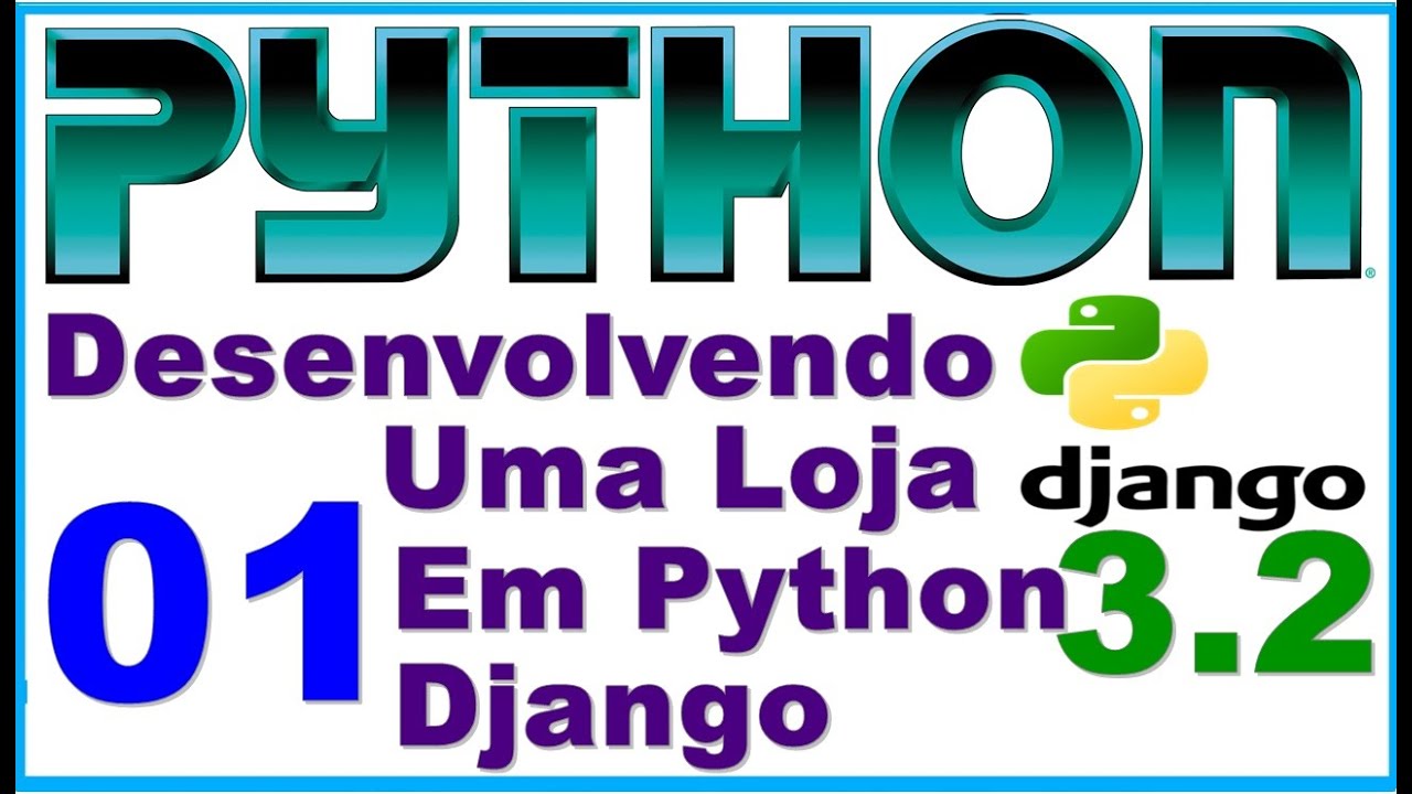 Cursos de programação - Desenvolvendo uma loja em python django 3.2  - 01