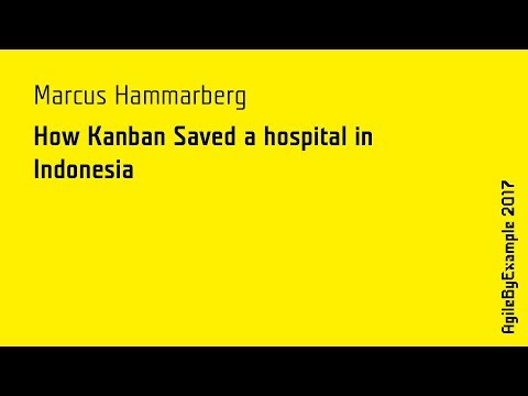 AgileByExample 2017: Marcus Hammarberg - How Kanban Saved a hospital in Indonesia