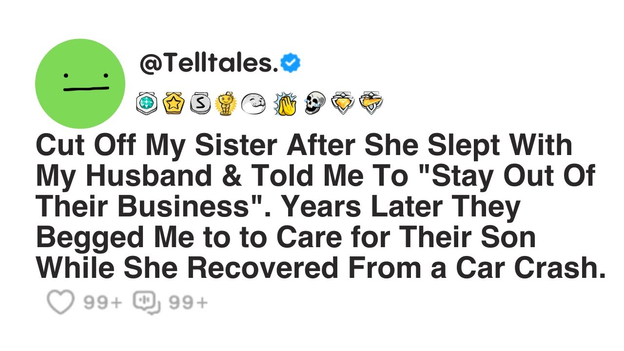 Cut Off My Sister After She Slept With My Husband & Told Me To "Stay Out Of Their Business". Years..
