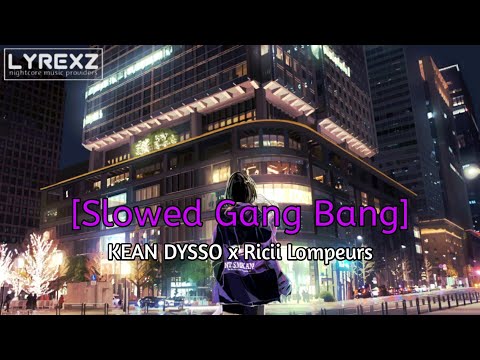 Nightcore - Slowed Gang Bang (KEAN DYSSO x Ricii Lompeurs)