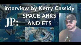 JP:  SPACE ARKS AND ETS  INTERVIEW BY KERRY CASSIDY