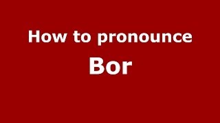 How to pronounce Bor