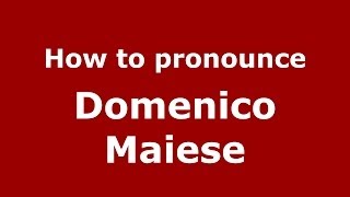 How to pronounce Domenico Maiese