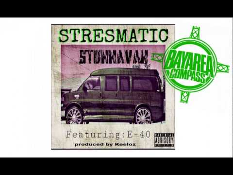 Stresmatic ft. E-40 - StunnaVan [BayAreaCompass] (Prod by Keeloz) Dirty