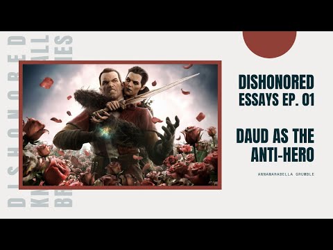DISHONORED ESSAYS Episode 01: Why Daud Is The Perfect Anti-Hero