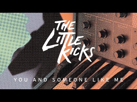 The Little Kicks - You and Someone Like Me (Official Video)