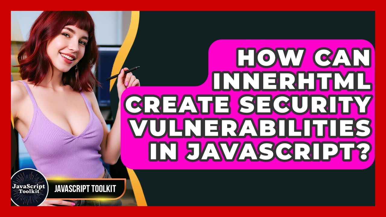 How Can innerHTML Create Security Vulnerabilities In JavaScript? - JavaScript Toolkit