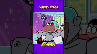 O PIXEL ATACA OS TITÃS!? #jovenstitãs #robin #estelar #shorts