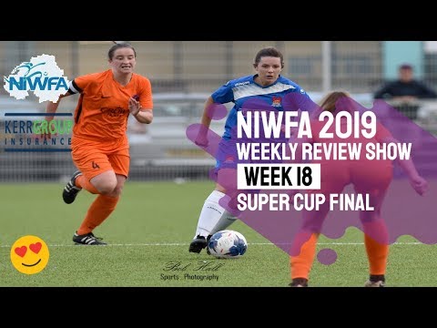 NI Womens Football Association Weekly Review 2019 - Week Eighteen - Super Cup Final