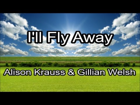 I'll Fly Away - Alison Krauss & Gillian Welsh (Lyrics)