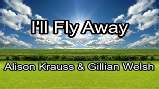 Video thumbnail of "I'll Fly Away - Alison Krauss & Gillian Welsh (Lyrics)"