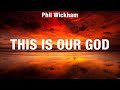 Phil Wickham - This Is Our God (Lyrics) Elevation Worship, LEELAND, Hillsong Worship