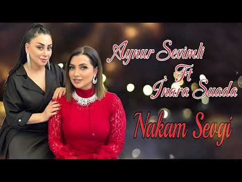Aynur Sevimli ft İnara Suada -Nakam Sevgi 2025 (Resmi Musiqi)