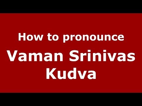 How to pronounce Vaman Srinivas Kudva (Kannada/Bangalore, India) - PronounceNames.com