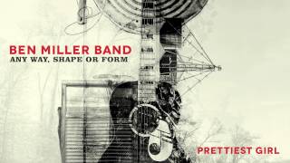 Video thumbnail of "Ben Miller Band - Prettiest Girl [Audio Stream]"