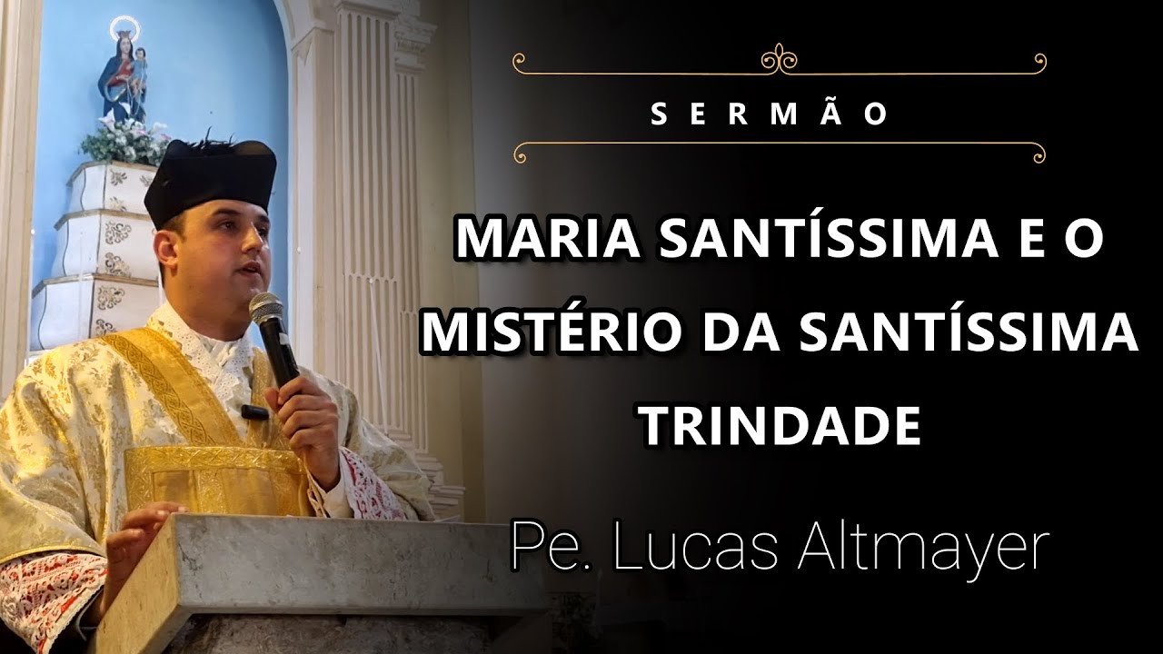 [Sermão] Maria Santíssima e o Mistério da Santíssima Trindade - Pe. Lucas Altmayer, IBP (26/05/24)