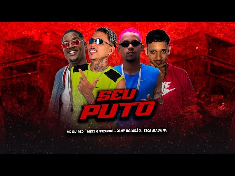 SEU PUTO - MECK GIBIZINHO, SONY BOLADÃO, MC DU RED, ZECA MALVINA