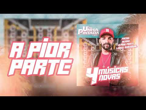 Unha Pintada - A Pior Parte ( Música Nova )