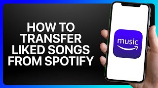 How To Transfer Liked Songs From Spotify To Amazon Music Tutorial
