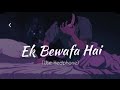 Ek Bewafa Hai Slowed Reverb Sonu Nigam Akshay Kumar Kareena Kapoor Bewafaa Lofi Songs